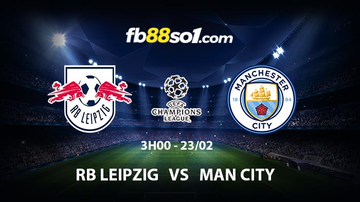 Nhận định soi kèo RB Leipzig vs Man City 3h00 ngày 23/2 Cúp C1