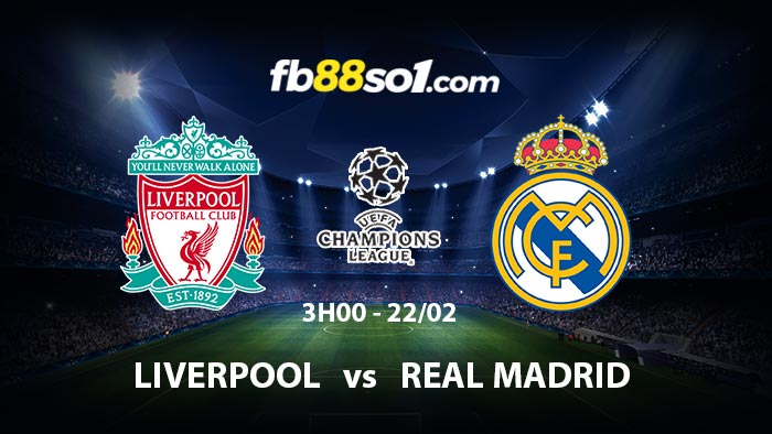 Nhận định soi kèo Liverpool vs Real Madrid 3h00 ngày 22/2