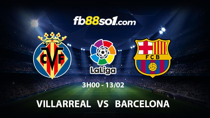 Nhận định soi kèo Villarreal vs Barca 3h00 ngày 13/02