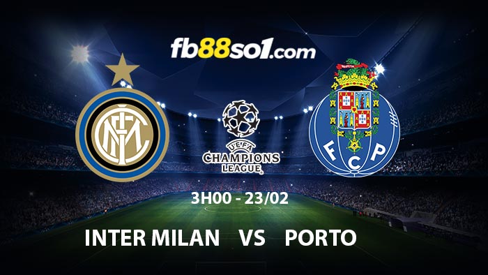 Nhận định soi kèo Inter Milan vs Porto 3h00 ngày 23/2