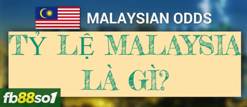 Kèo Malaysia là gì?