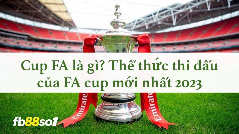 Thể thức Cúp FA 2023